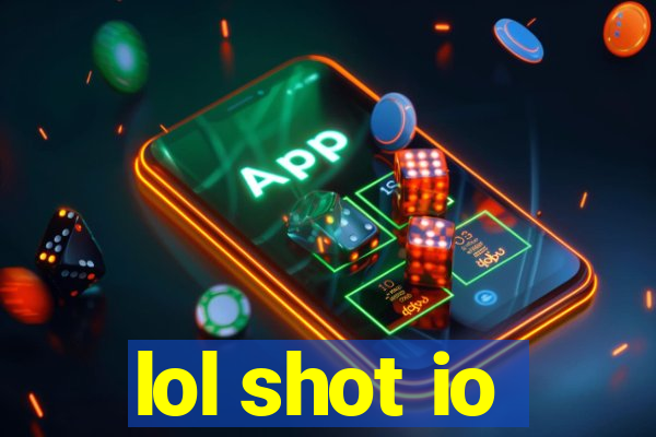 lol shot io